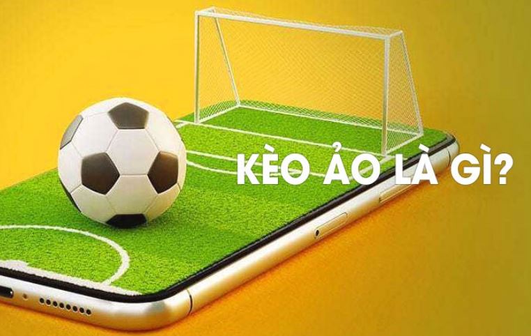 Giải mã câu hỏi kèo ảo là gì chi tiết